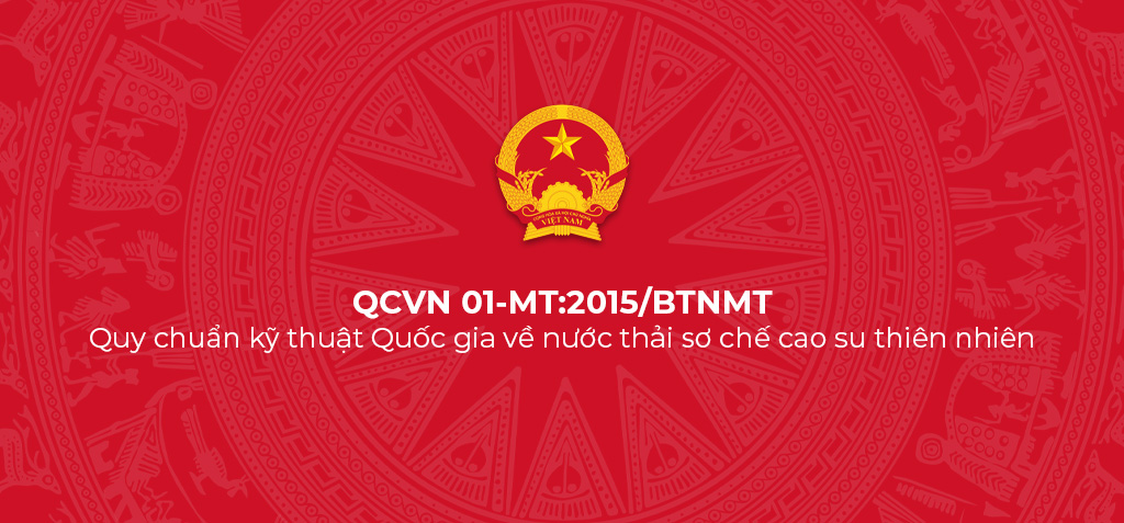 QCVN 01-MT:2015/BTNMT - Quy chuẩn kỹ thuật Quốc gia về nước thải sơ chế cao su thiên nhiên 1 QCVN 01 MT 2015 BTNMT Quy chuan ky thuat Quoc gia ve nuoc thai so che cao su thien nhien