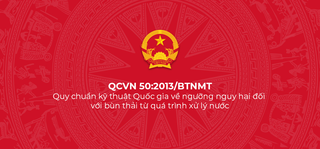 QCVN 50:2013/BTNMT - Quy chuẩn kỹ thuật Quốc gia về ngưỡng nguy hại đối với bùn thải từ quá trình xử lý nước 1 QCVN 50 2013 BTNMT Quy chuan ky thuat Quoc gia ve nguong nguy hai doi voi bun thai tu qua trinh xu ly nuoc