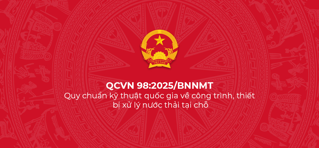 QCVN 98:2025/BNNMT - Quy chuẩn kỹ thuật quốc gia về công trình, thiết bị xử lý nước thải tại chỗ 1 QCVN 98 2025 BNNMT – Quy chuan ky thuat quoc gia ve cong trinh thiet bi xu ly nuoc thai tai cho